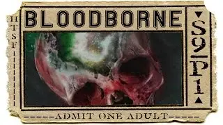 HTSF Bloodborne &raquo; S9 | P1
