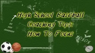 High School Baseball Coaching Tips:  How To Focus