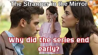 The Stranger in the Mirror I Why Did the Series End Early?