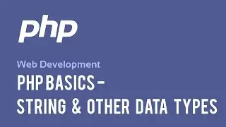 Web Development : PHP Basics - String & Other Data Types
