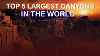 Top 5 Largest Canyons in the&nbsp;World #amazing, #travel, #photography, #top5, #architecture, #canyon