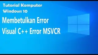 Tutorial Cara Membetulkan Visual C++ Semua Error MSVCR Windows 11, 10, 8.1, 7 Install VCRedist