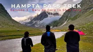 Hampta Pass Trek | Episode 3| Crossing Hampta Pass to reach Shea Goru| Trek The Himalayas|2021 Vlogs