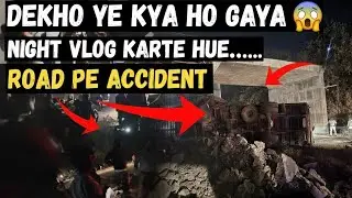 Daily Vlog #04 ||Part 1 Road Pe Badi Anhoni! 🚨 Night Vlog turned into a Nightmare || Watch till end 
