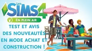LES SIMS 4 EN PLEIN AIR | Test et mon avis des nouveaut&eacute;s en mode achat/construction ! (kit)