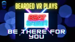 Lets Play: Beat Saber (Be There For You) Expert Mode