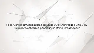 Face-Centered Cubic with Z struts (FCCZ) &ndash; Fully parameterized geometry in Rhino Grasshopper
