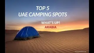 Guide to Top 5 UAE Camping Spots: Dubai, Sharjah, AD, RAK