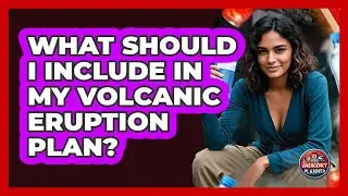 What Should I Include In My Volcanic Eruption Plan? - Your Emergency Planner