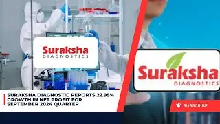Suraksha Diagnostic Reports 22.95% Growth in Net Profit for September 2024 Quarter