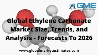 Global Ethylene Carbonate Market Size, Trends, and Analysis - Forecasts To 2026