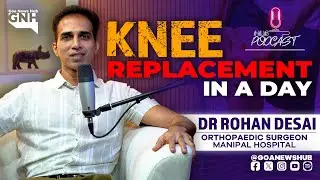 KNEE REPLACEMENT IN A DAY |  Dr Rohan Desai | Orthopaedic Surgeon | HUB PODCAST | 16/06/2025 | GNH