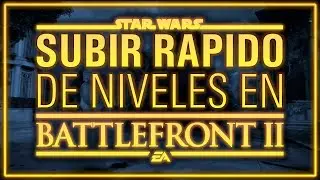 ¡Como SUBIR RÁPIDO de Nivel en STAR WARS: BATTLEFRONT 2!