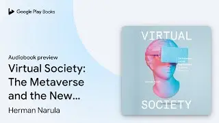Virtual Society: The Metaverse and the New&hellip; by Herman Narula &middot; Audiobook preview