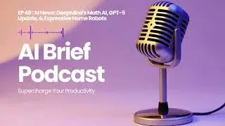 EP 48 : AI News: DeepMind's Math AI, GPT-5 Update, & Expressive Home Robots