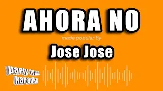 Jose Jose - Ahora No (Versión Karaoke)
