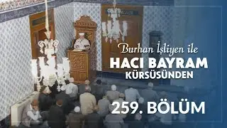 Sadelik İmandandır - Burhan İşliyen ile Hacı Bayram Kürsüsünden 259.Bölüm