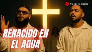 Renacido en el Agua ✝️ Música Cristiana 2025 | Alabanza y Oración