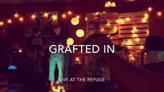 GRAFTED IN - Original song performed with GBR at the Refuge.