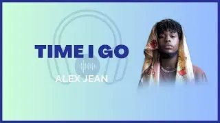 Alex Jean - Time I Go (Lyrics)