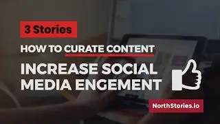 3 Stories: How to Curate Content for Social Media Engagement