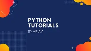 Welcome to Python Tutorials by Ariav!