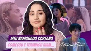 Meu Namorado Coreano | Quanta Humilhação Por Nada... Review Final