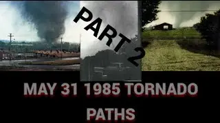 May 31 1985 Tornado paths (Part 2)