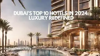 Dubai's Top 10 Hotels in 2024: Luxury Redefined