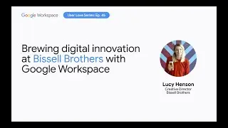 Brewing digital innovation at Bissell Brothers with Google Workspace