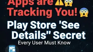 Apps are Tracking You! 😱 Play Store 'See Details' Secret Every User Must Know