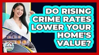 Do Rising Crime Rates Lower Your Home's Value? - Home Buyers and Sellers Guide