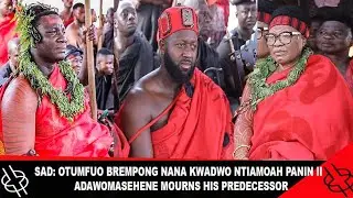 SAD: OTUMFUO BREMPONG NANA KWADWO NTIAMOAH PANIN II  ADADWOMASENEHENE MOURNS HIS PREDECESSOR