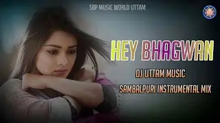 HEY BHAGBAN  SAMBALPURI INSTRUMENTAL SONG MIX DJ UTTAM MUSIC NEW SAMBALPURI INSTRUMENTAL 🎧🥁🎹🎹