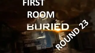 Buried First Room Round 23 (NO RAYGUN)