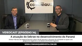Videocast Revista Comunique - episódio 14 - Sebrae no desenvolvimento do Paraná