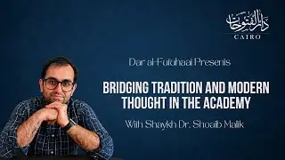 Bridging Tradition and Modern Thought in the Academy with Ustadh Dr. Shoaib Malik
