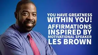 You Have Greatness Within YOU! Les Brown Inspired  AFFIRMATIONS