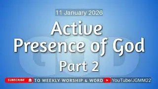 Active Presence of God -Part 2- 11th Jan 2026