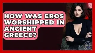 How Was Eros Worshipped In Ancient Greece? - Inside the Supernatural