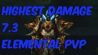 Самый высокий урон — 7.3 Элементальный Шаман PvP — WoW Legion