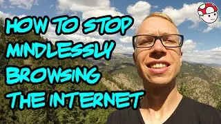 How To Stop Mindlessly Browsing The Internet