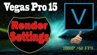 Sony Vegas Pro 15 🎥 /(My) Render&Project Settings For 1080p 60fps