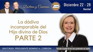 Navidad Parte 2 • Presidente Bonnie H. Cordon • Diciembre 22 - 28 • Ven, Sígueme