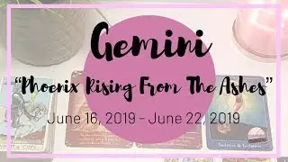 ♊️ Gemini: Phoenix Rising From The Ashes ~ June 16, 2019 - June 22, 2019 ~ General Weekly Reading