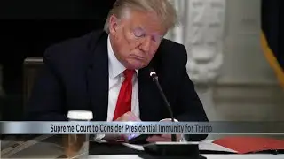 Supreme Court to consider presidential immunity for Trump