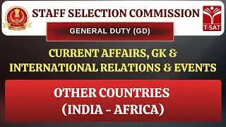 SSC GD | International Relations : Other Countries (INDIA - AFRICA) | T-SAT