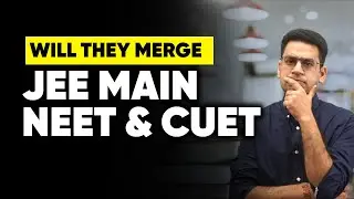 JEE Main, NEET & CUET to be Merged | Will this Happen | Detailed Analysis