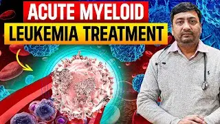 Acute Myeloid Leukemia (AML) | एक्यूट माइलॉयड लेकिमिया | Leukemia Cancer Treatment in Hindi
