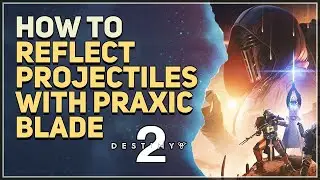 How to Reflect Projectiles with Praxic Blade Destiny 2